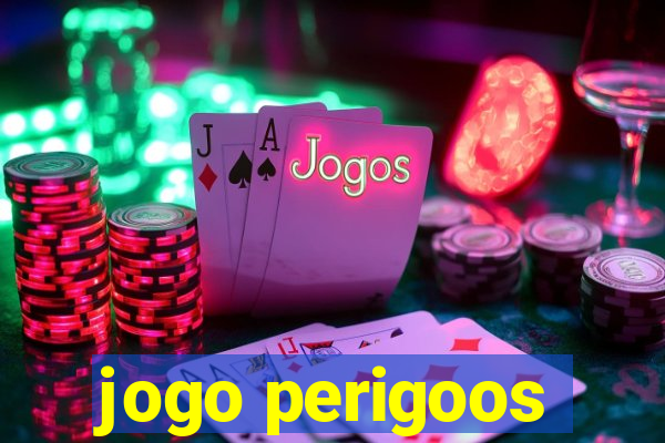 jogo perigoos